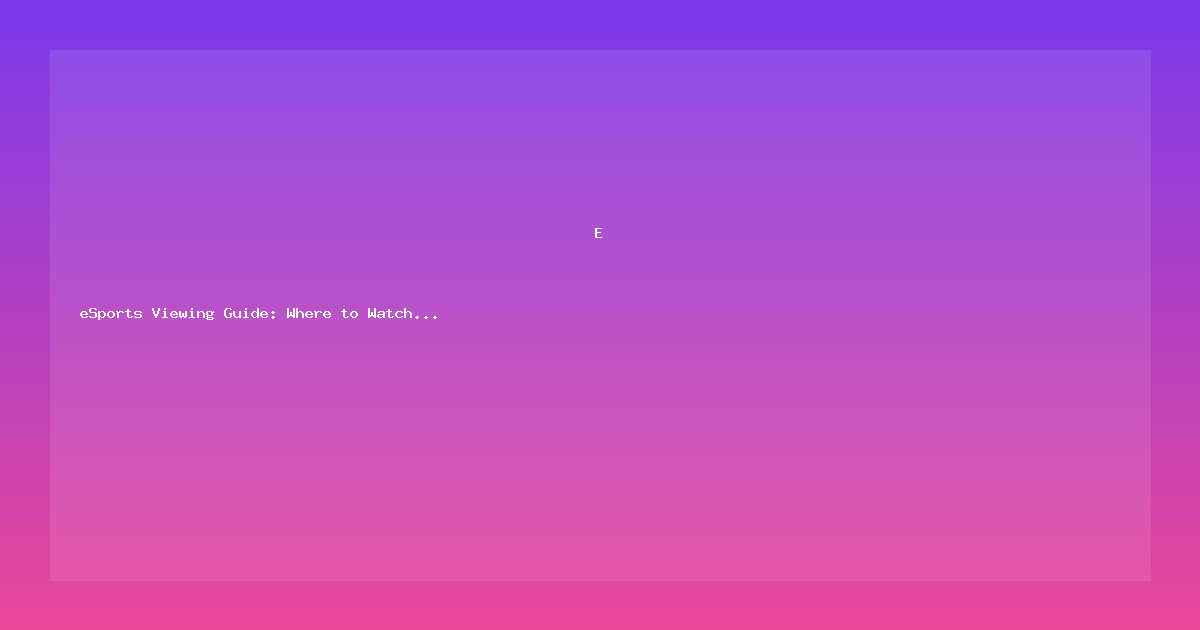 eSports Viewing Guide: Where to Watch Dota 2 & CS2 in 2026